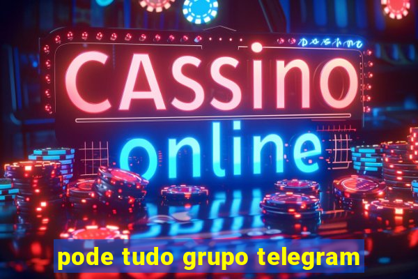 pode tudo grupo telegram